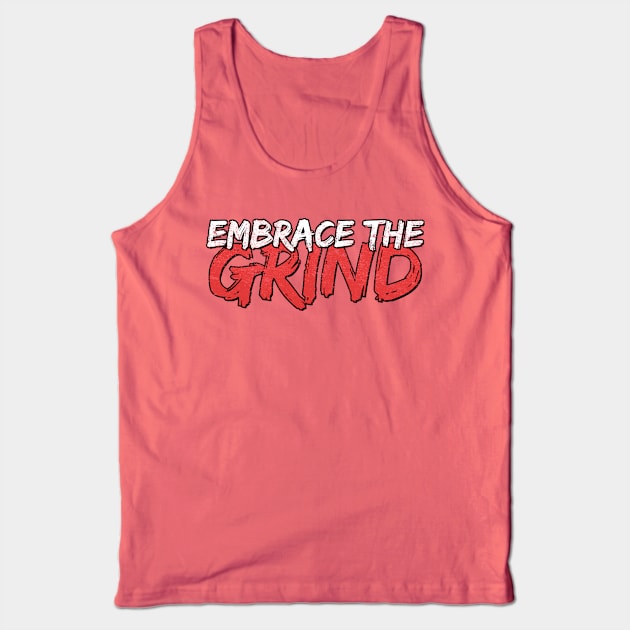 Embrace the Grind Tank Top by dajabal